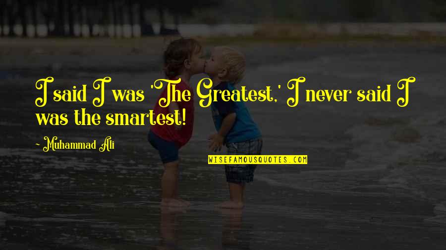 Striven Industries Quotes By Muhammad Ali: I said I was 'The Greatest,' I never