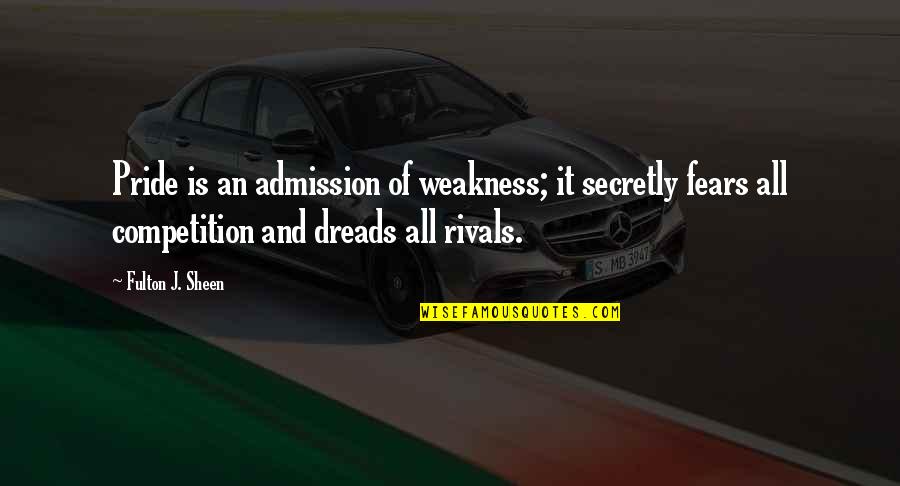 Striven Quotes By Fulton J. Sheen: Pride is an admission of weakness; it secretly