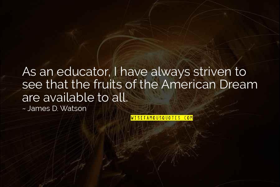 Striven Quotes By James D. Watson: As an educator, I have always striven to