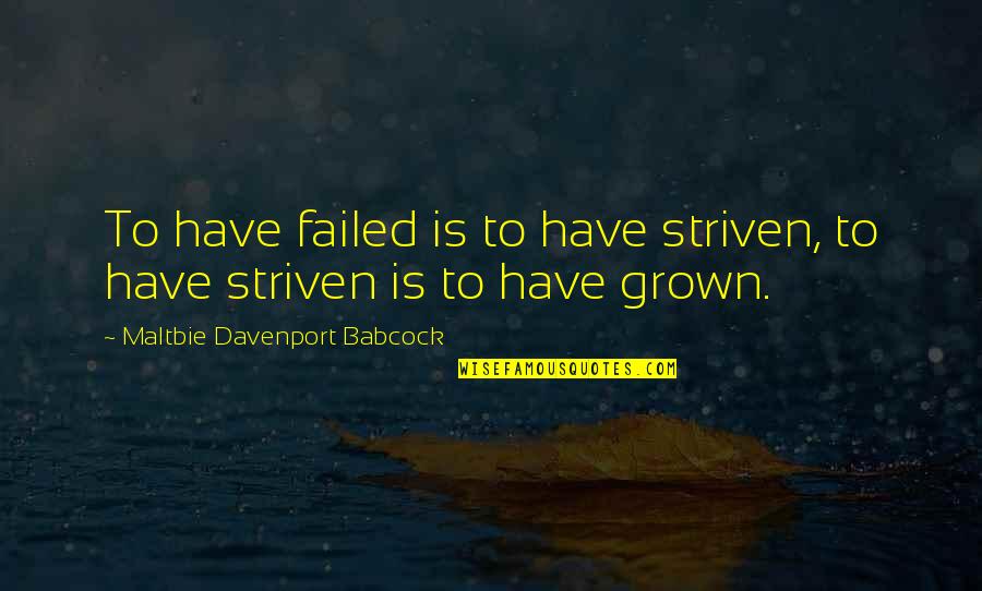 Striven Quotes By Maltbie Davenport Babcock: To have failed is to have striven, to