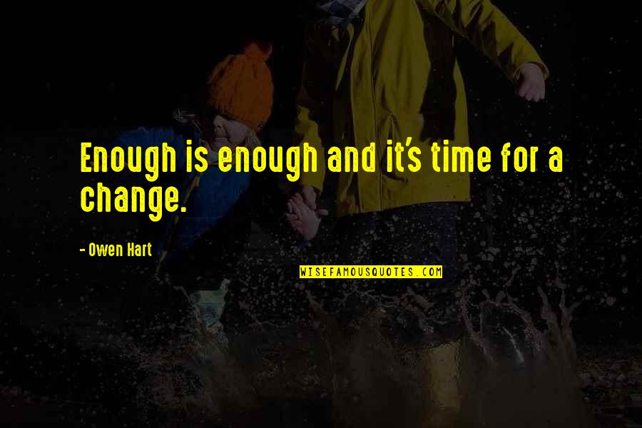 Strives In Spanish Quotes By Owen Hart: Enough is enough and it's time for a Strives In Spanish Quotes By Owen Hart: Enough is enough and it's time for a