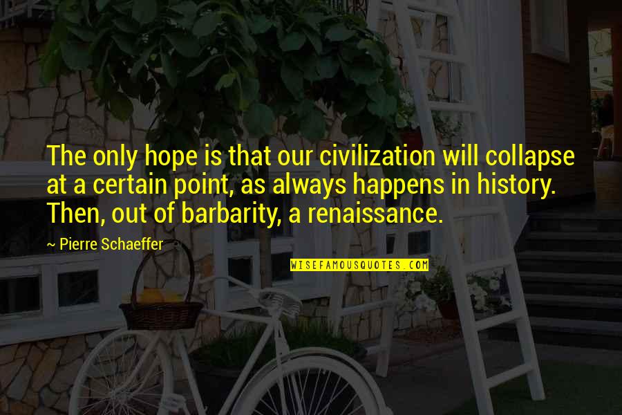 Strives In Spanish Quotes By Pierre Schaeffer: The only hope is that our civilization will Strives In Spanish Quotes By Pierre Schaeffer: The only hope is that our civilization will