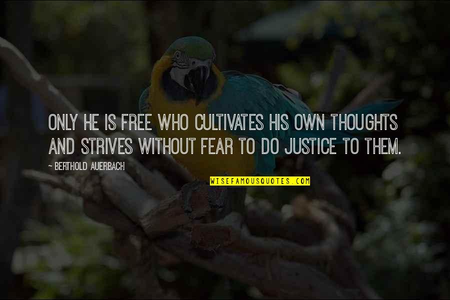 Strives Quotes By Berthold Auerbach: Only he is free who cultivates his own Strives Quotes By Berthold Auerbach: Only he is free who cultivates his own