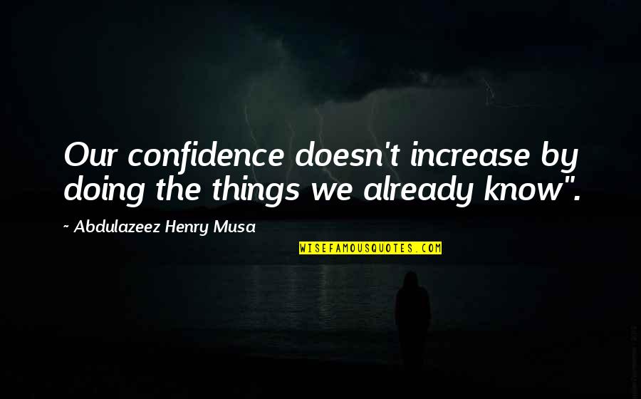 Striving For Dreams Quotes By Abdulazeez Henry Musa: Our confidence doesn't increase by doing the things