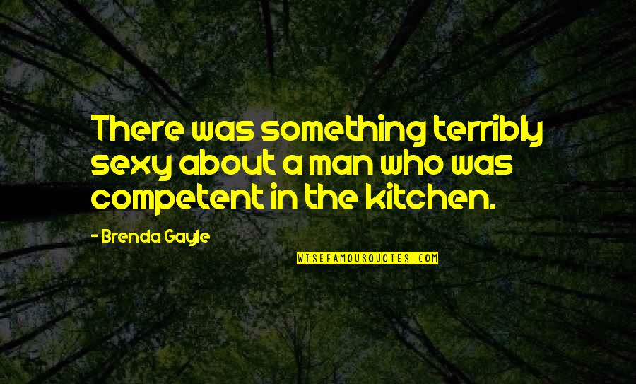 Striving For Happiness Quotes By Brenda Gayle: There was something terribly sexy about a man