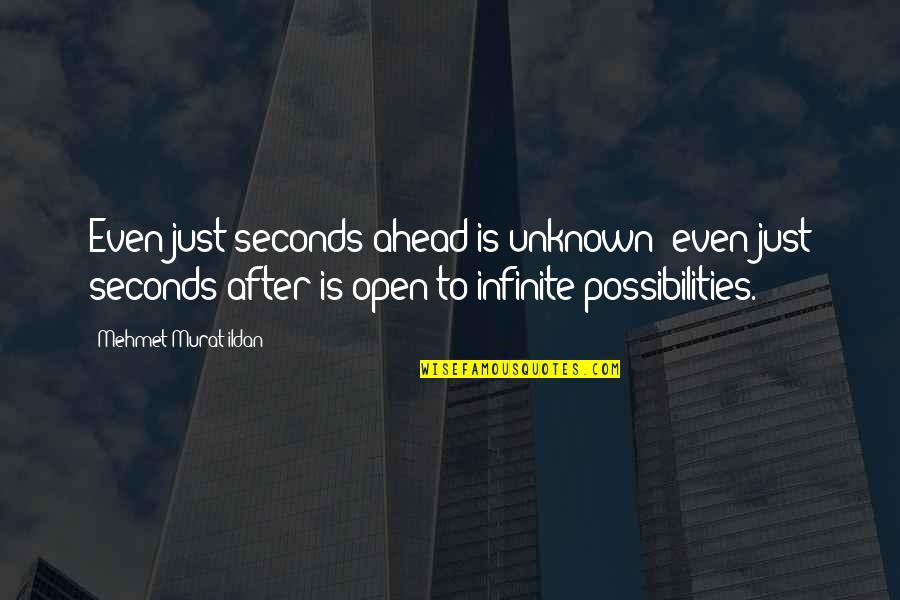 Striving For Happiness Quotes By Mehmet Murat Ildan: Even just seconds ahead is unknown; even just Striving For Happiness Quotes By Mehmet Murat Ildan: Even just seconds ahead is unknown; even just