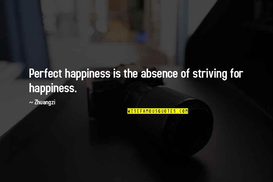 Striving For Happiness Quotes By Zhuangzi: Perfect happiness is the absence of striving for