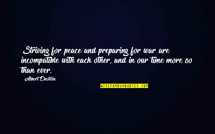Striving For More Quotes By Albert Einstein: Striving for peace and preparing for war are