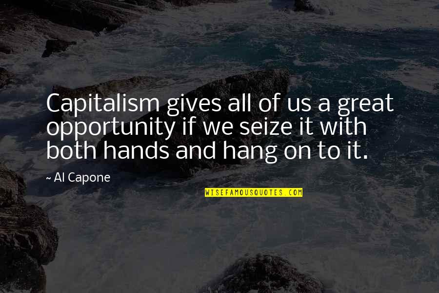 Striving For Success Quotes By Al Capone: Capitalism gives all of us a great opportunity Striving For Success Quotes By Al Capone: Capitalism gives all of us a great opportunity