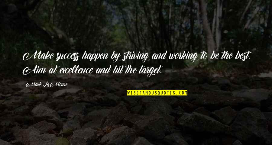 Striving For Success Quotes By Mark LaMoure: Make success happen by striving and working to