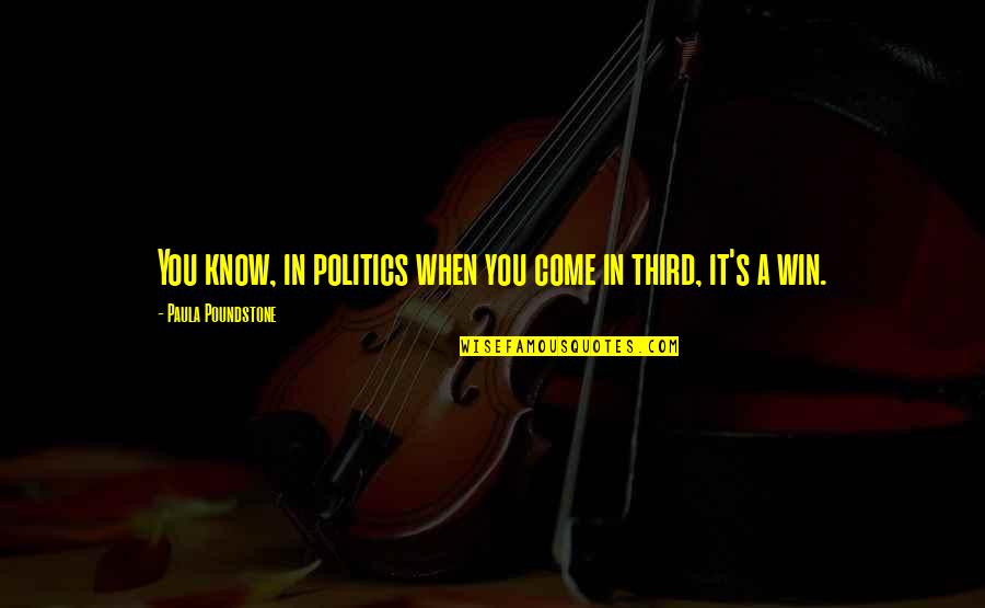 Striving For Success Quotes By Paula Poundstone: You know, in politics when you come in