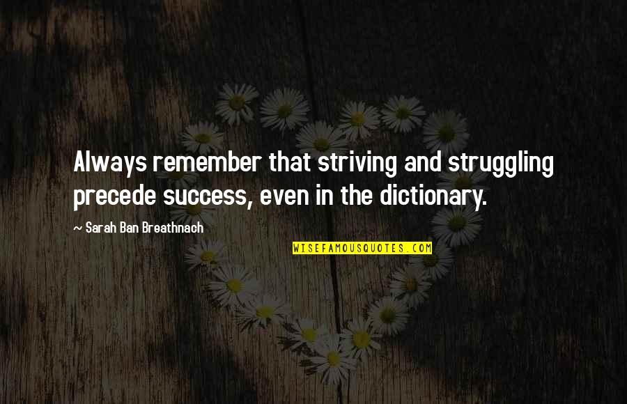Striving For Success Quotes By Sarah Ban Breathnach: Always remember that striving and struggling precede success, Striving For Success Quotes By Sarah Ban Breathnach: Always remember that striving and struggling precede success,
