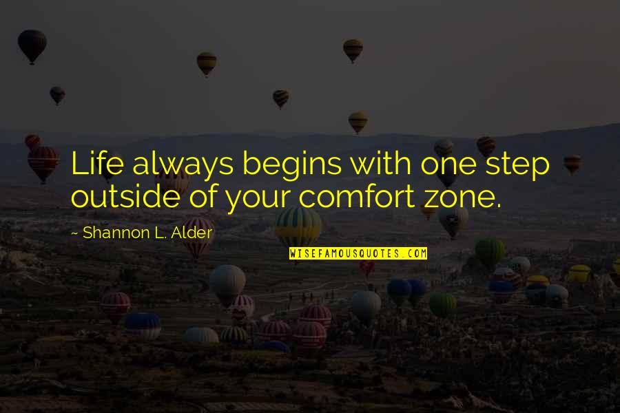 Striving For Success Quotes By Shannon L. Alder: Life always begins with one step outside of Striving For Success Quotes By Shannon L. Alder: Life always begins with one step outside of