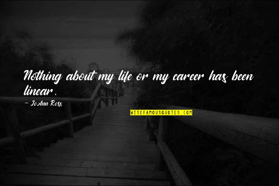 Striving For Your Goals Quotes By JoAnn Ross: Nothing about my life or my career has