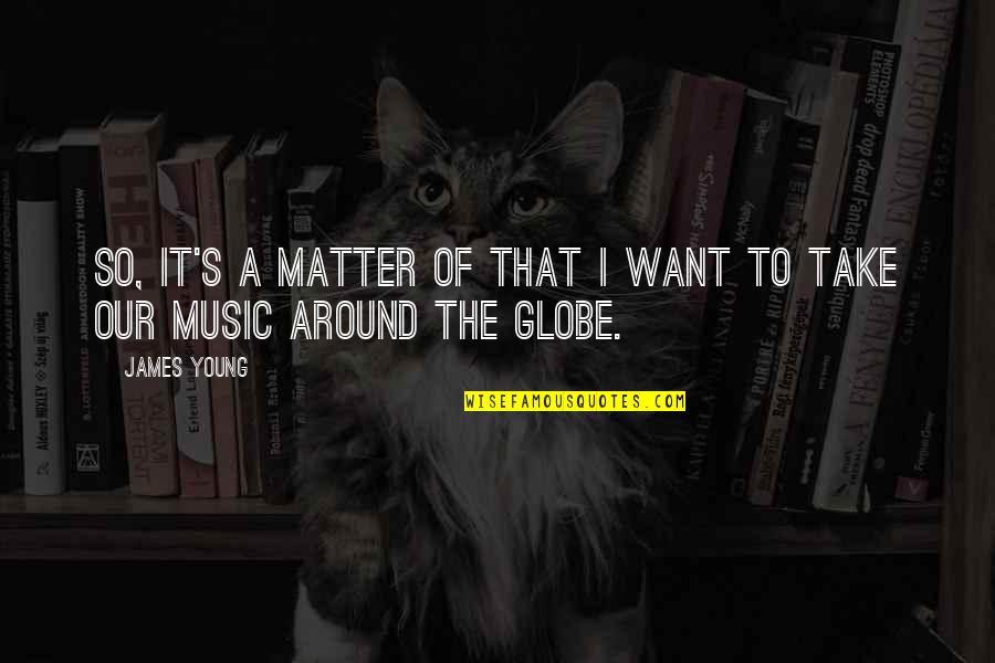 Striving Quote Quotes By James Young: So, it's a matter of that I want