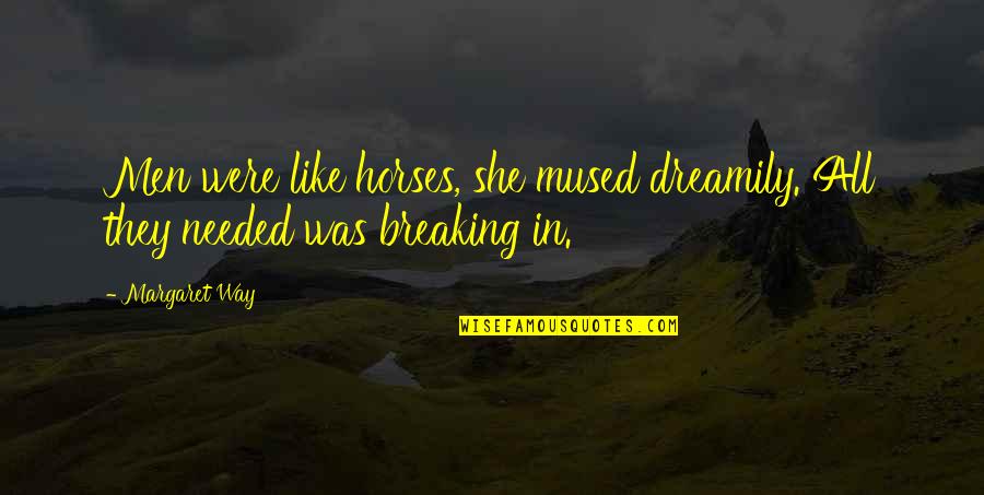 Striving Quote Quotes By Margaret Way: Men were like horses, she mused dreamily. All