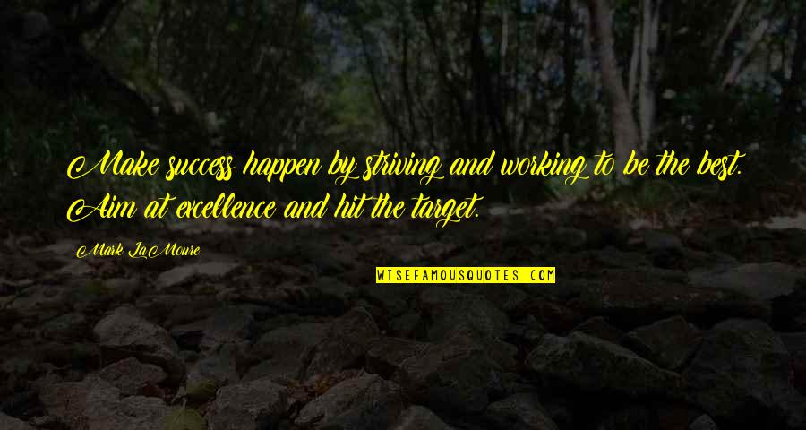 Striving Quotes And Quotes By Mark LaMoure: Make success happen by striving and working to