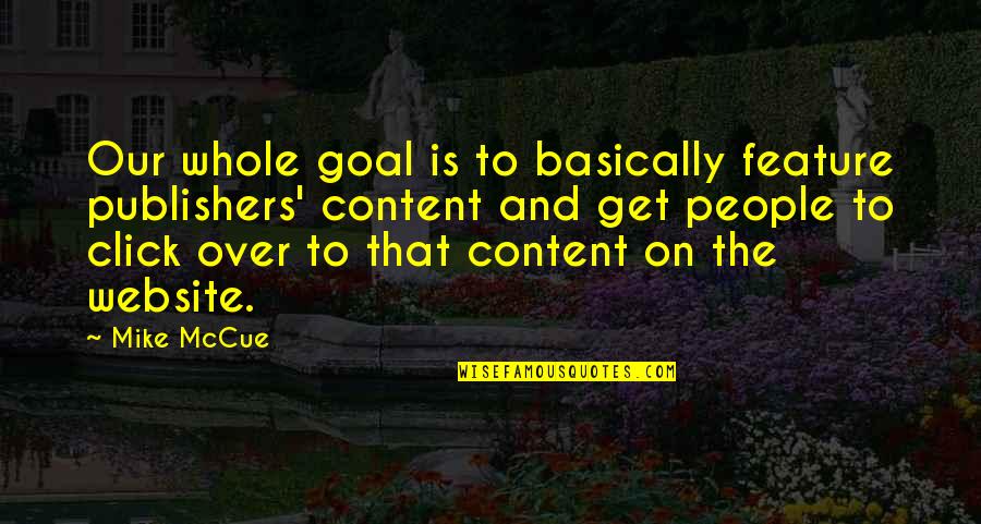 Striving Quotes And Quotes By Mike McCue: Our whole goal is to basically feature publishers'