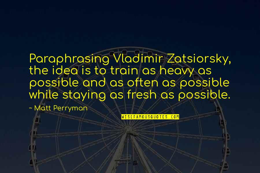 Striving Through Hard Times Quotes By Matt Perryman: Paraphrasing Vladimir Zatsiorsky, the idea is to train