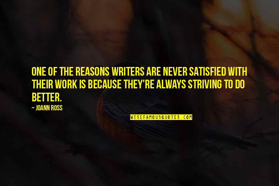 Striving To Be Better Quotes By JoAnn Ross: One of the reasons writers are never satisfied