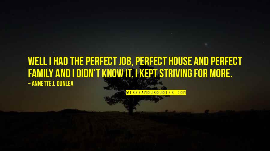 Striving To Be Perfect Quotes By Annette J. Dunlea: Well I had the perfect job, perfect house