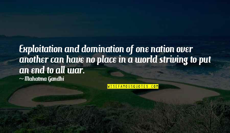 Striving To Be The Best You Can Be Quotes By Mahatma Gandhi: Exploitation and domination of one nation over another
