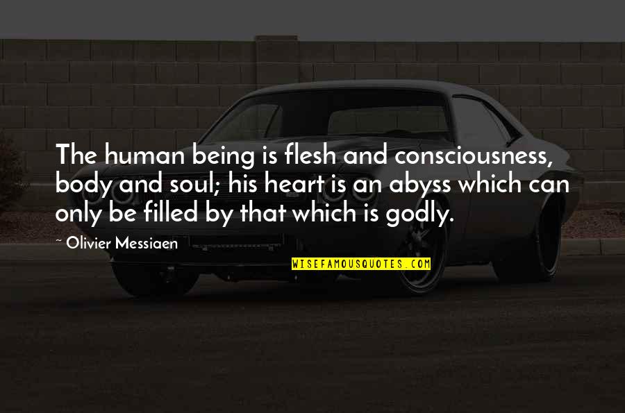 Striving To Be The Best You Can Be Quotes By Olivier Messiaen: The human being is flesh and consciousness, body