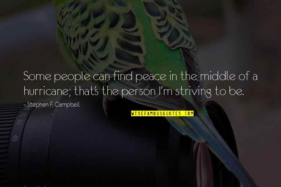 Striving To Be The Best You Can Be Quotes By Stephen F. Campbell: Some people can find peace in the middle