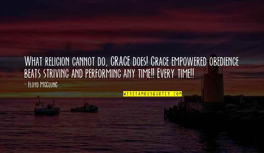 Striving To Do Your Best Quotes By Floyd McClung: What religion cannot do, GRACE does! Grace empowered