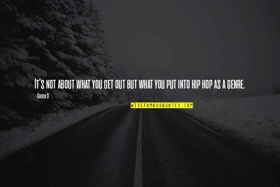 Striving To Get Better Quotes By Chuck D: It's not about what you get out but
