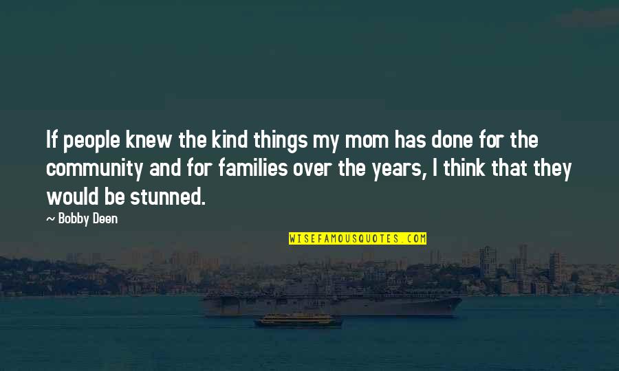 Striving To Success Quotes By Bobby Deen: If people knew the kind things my mom Striving To Success Quotes By Bobby Deen: If people knew the kind things my mom