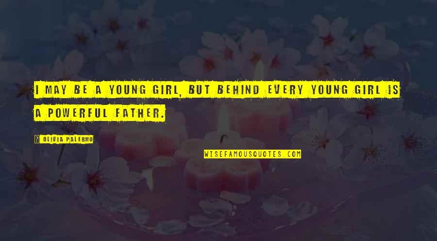 Striving To Success Quotes By Olivia Palermo: I may be a young girl, but behind