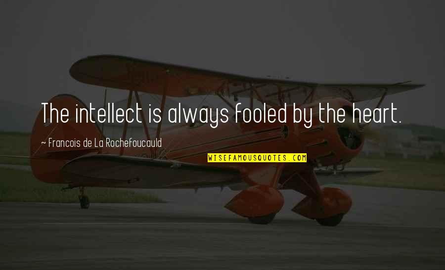 Strivingly Quotes By Francois De La Rochefoucauld: The intellect is always fooled by the heart.