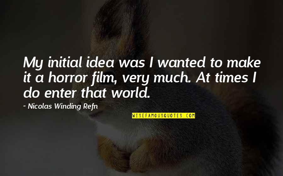 Strmec Quotes By Nicolas Winding Refn: My initial idea was I wanted to make Strmec Quotes By Nicolas Winding Refn: My initial idea was I wanted to make