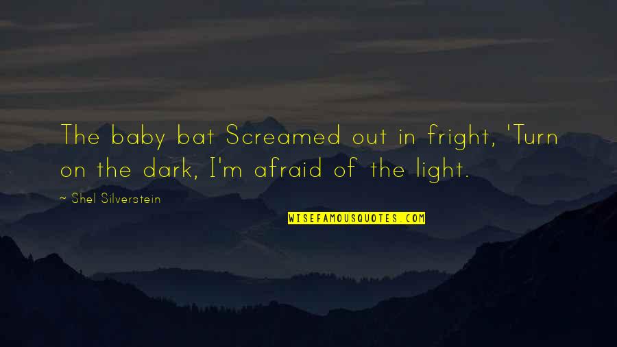 Strmec Quotes By Shel Silverstein: The baby bat Screamed out in fright, 'Turn