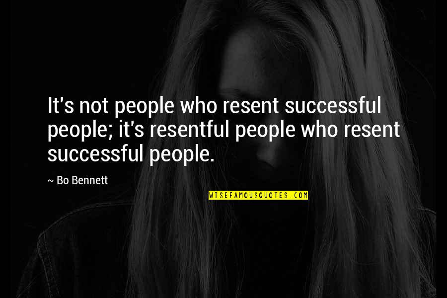 Strobe Edge Movie Quotes By Bo Bennett: It's not people who resent successful people; it's