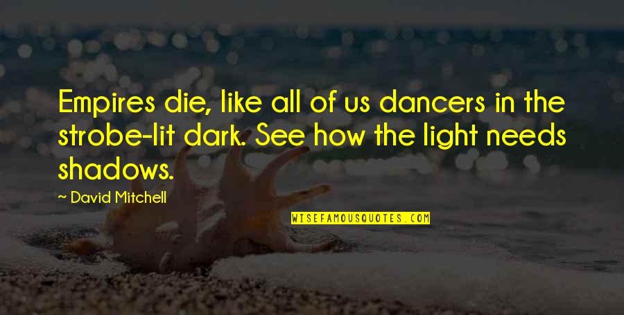 Strobe Light Quotes By David Mitchell: Empires die, like all of us dancers in