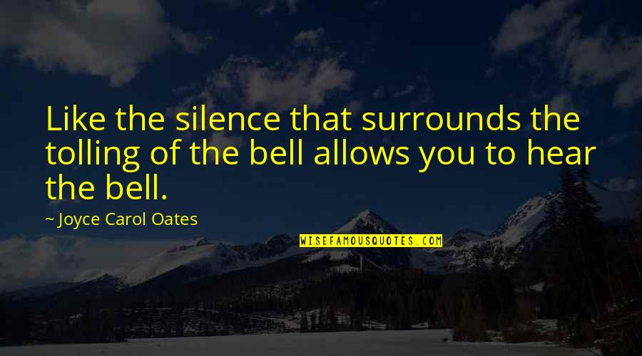 Strobes Quotes By Joyce Carol Oates: Like the silence that surrounds the tolling of
