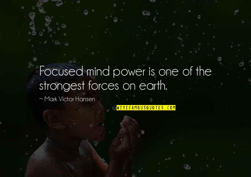 Stroboscopically Quotes By Mark Victor Hansen: Focused mind power is one of the strongest Stroboscopically Quotes By Mark Victor Hansen: Focused mind power is one of the strongest