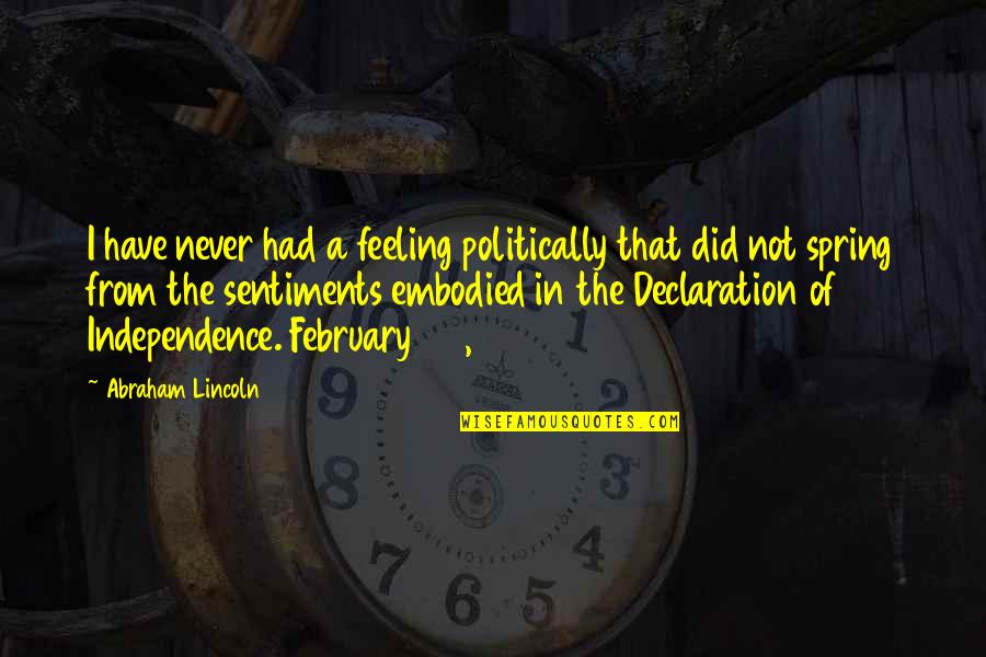 Strobridge Apartments Quotes By Abraham Lincoln: I have never had a feeling politically that