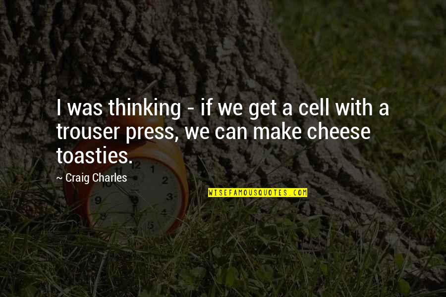 Strobridge Apartments Quotes By Craig Charles: I was thinking - if we get a