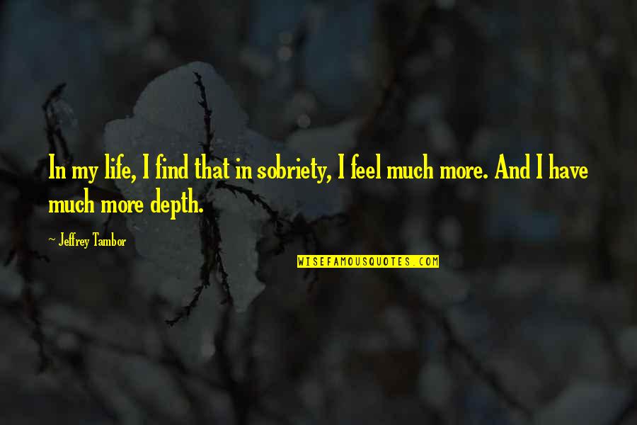 Strobridge Apartments Quotes By Jeffrey Tambor: In my life, I find that in sobriety,