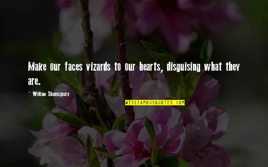 Strobridge Apartments Quotes By William Shakespeare: Make our faces vizards to our hearts, disguising