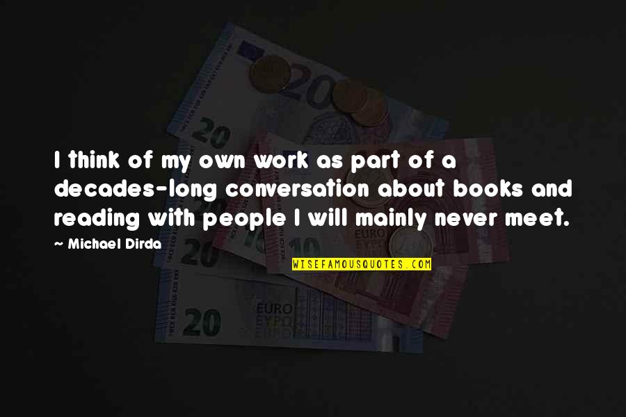 Strock Fbi Quotes By Michael Dirda: I think of my own work as part Strock Fbi Quotes By Michael Dirda: I think of my own work as part