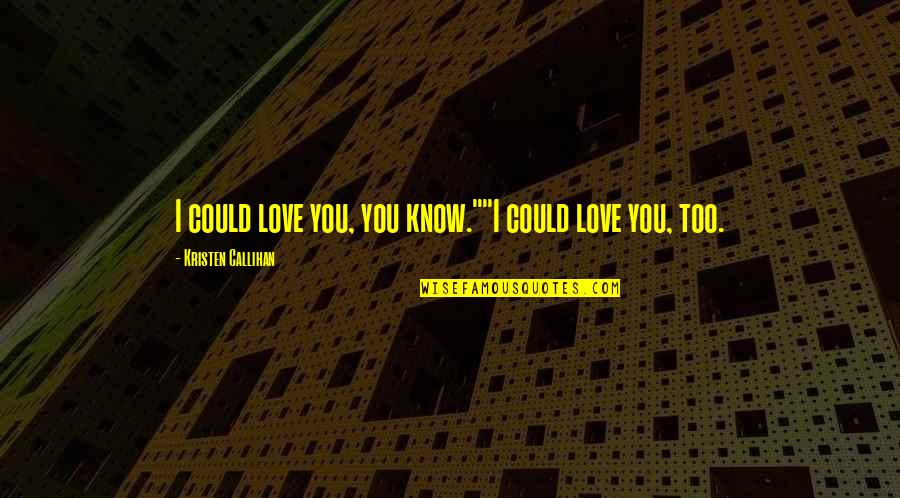 Strodel Algebra Quotes By Kristen Callihan: I could love you, you know.""I could love