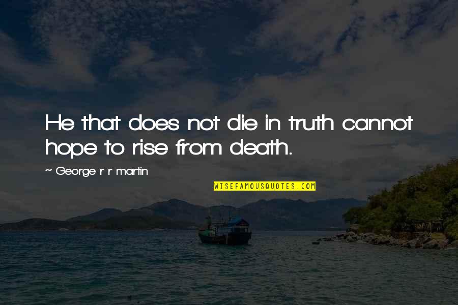 Strogatz Quotes By George R R Martin: He that does not die in truth cannot Strogatz Quotes By George R R Martin: He that does not die in truth cannot