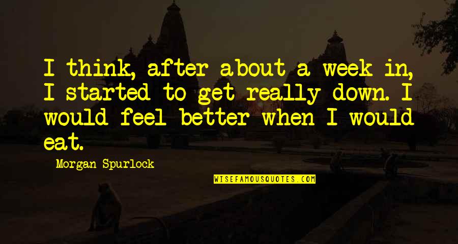 Strogonova Merce Quotes By Morgan Spurlock: I think, after about a week in, I Strogonova Merce Quotes By Morgan Spurlock: I think, after about a week in, I