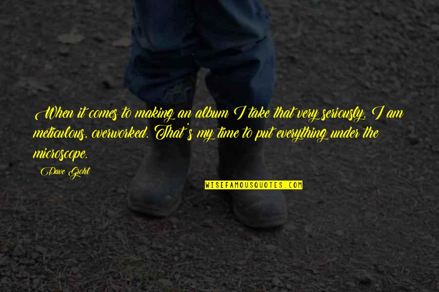 Strohmeyer Glass Quotes By Dave Grohl: When it comes to making an album I