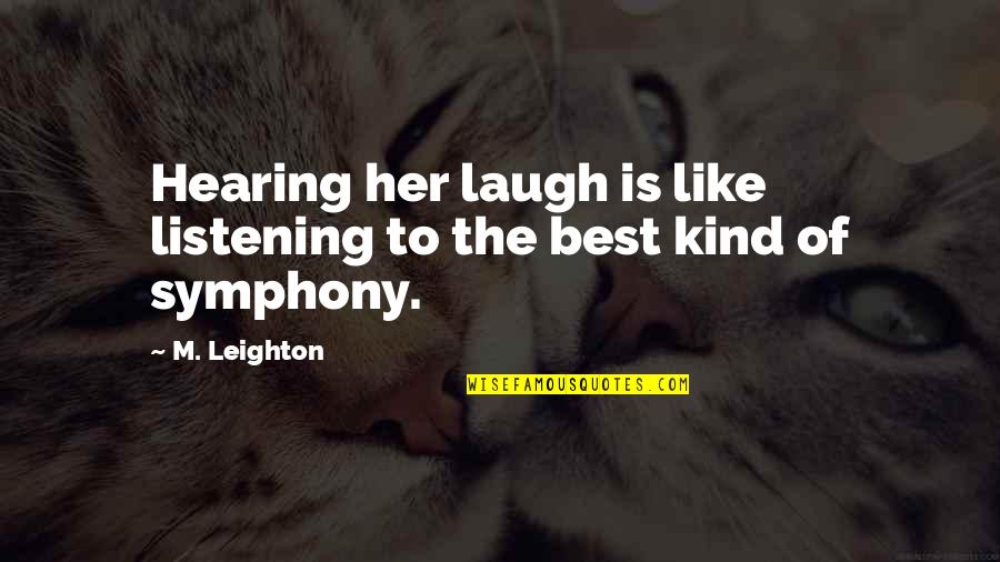 Strojwas Quotes By M. Leighton: Hearing her laugh is like listening to the