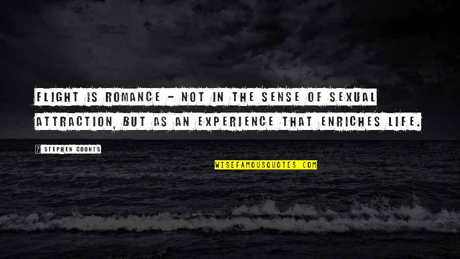 Stroke Day Quotes By Stephen Coonts: Flight is romance - not in the sense Stroke Day Quotes By Stephen Coonts: Flight is romance - not in the sense